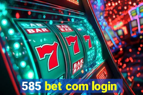 585 bet com login